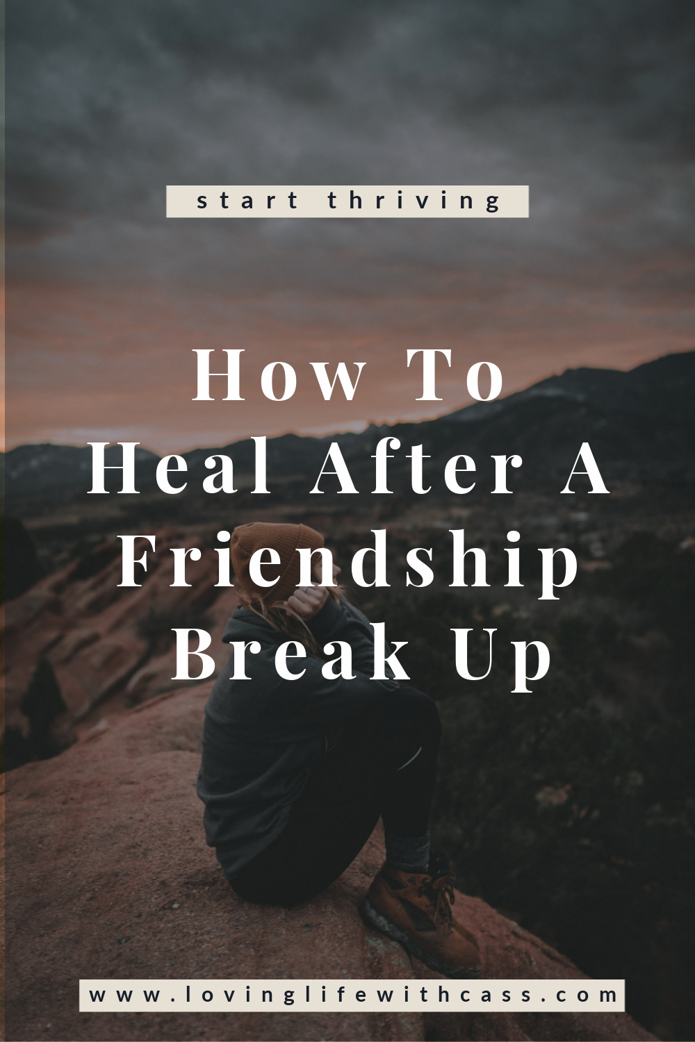 How To Heal After A Friendship Break Up - Loving Life With Cass